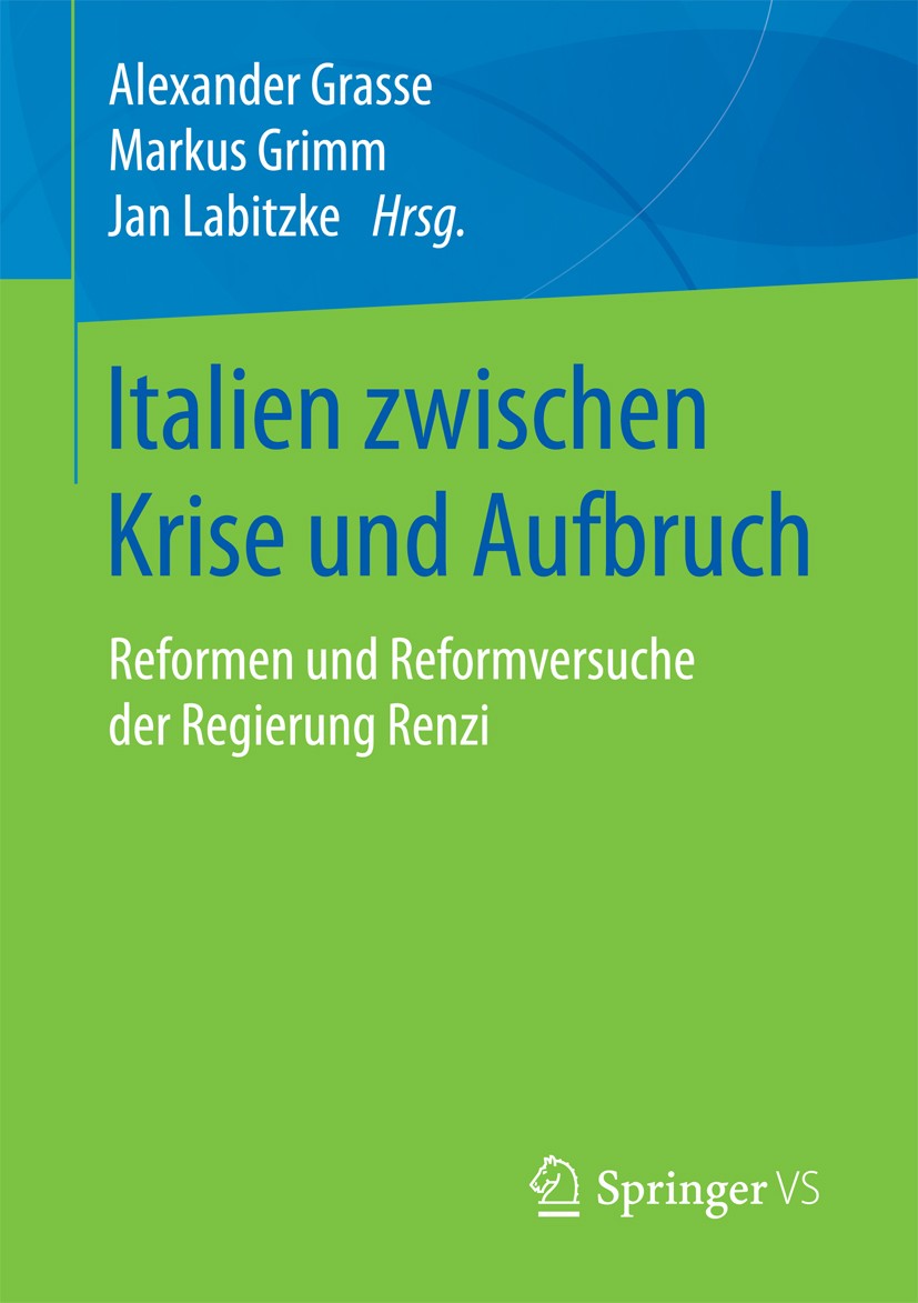 Titlebook: Italien zwischen Krise und Aufbruch; Reformen und Reformv Alexander Grasse,Markus Grimm,Jan Labitzke Book 2018 Springer Fachmedien Wiesbade Titlebook: Italien zwischen Krise und Aufbruch; Reformen und Reformv Alexander Grasse,Markus Grimm,Jan Labitzke Book 2018 Springer Fachmedien Wiesbade
