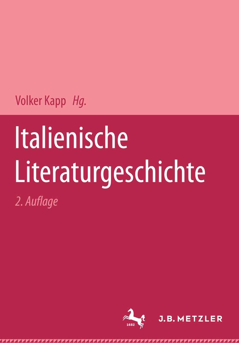 Titlebook: Italienische Literaturgeschichte; Volker Kapp,Hans Felten,Hermann H. Wetzel Book 19942nd edition Springer-Verlag Berlin Heidelberg 1994 Da Titlebook: Italienische Literaturgeschichte; Volker Kapp,Hans Felten,Hermann H. Wetzel Book 19942nd edition Springer-Verlag Berlin Heidelberg 1994 Da