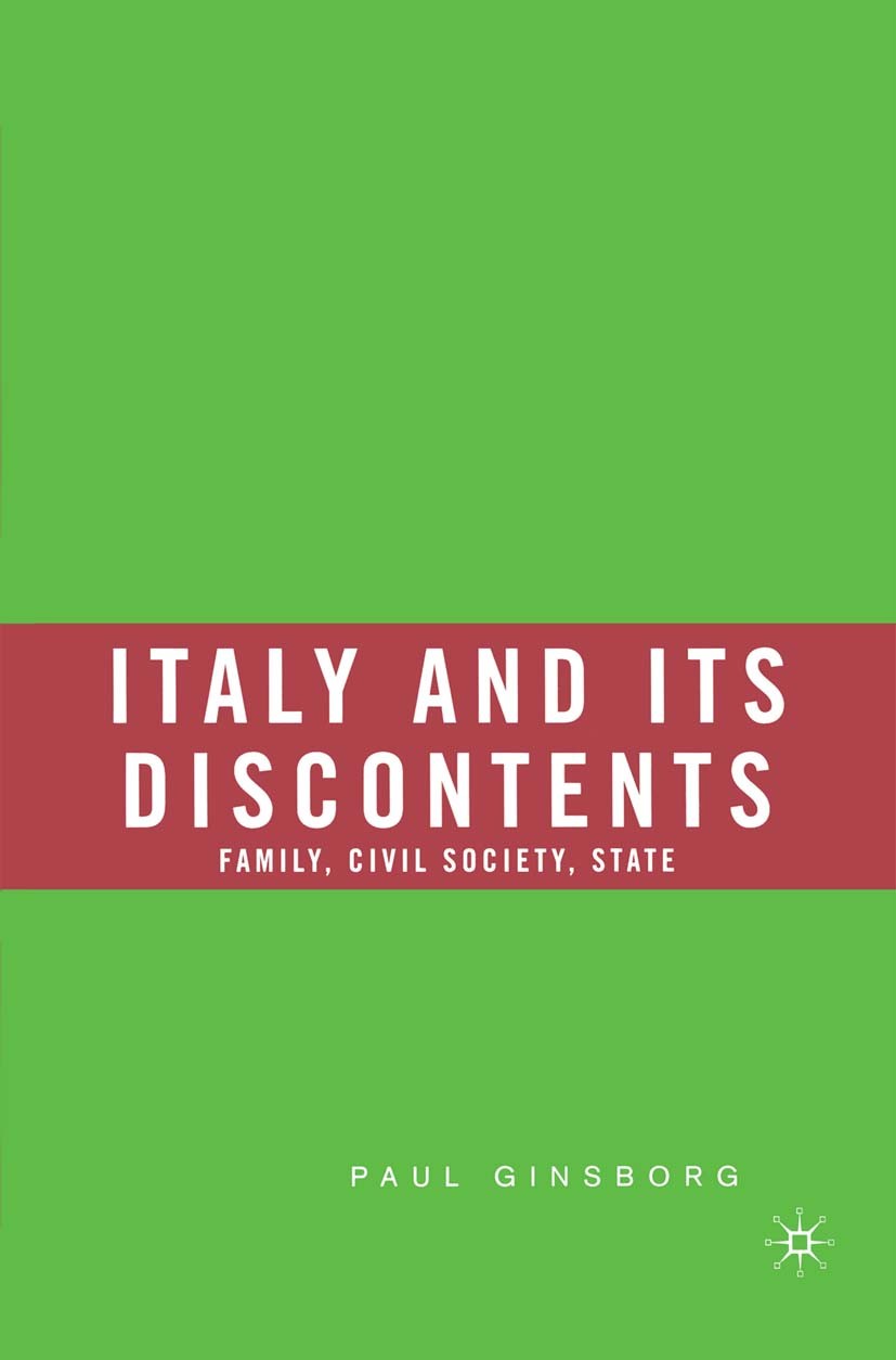 Titlebook: Italy and Its Discontents; Family, Civil Societ Paul Ginsborg Book 20031st edition Palgrave Macmillan, a division of Nature America Inc. 20 Titlebook: Italy and Its Discontents; Family, Civil Societ Paul Ginsborg Book 20031st edition Palgrave Macmillan, a division of Nature America Inc. 20