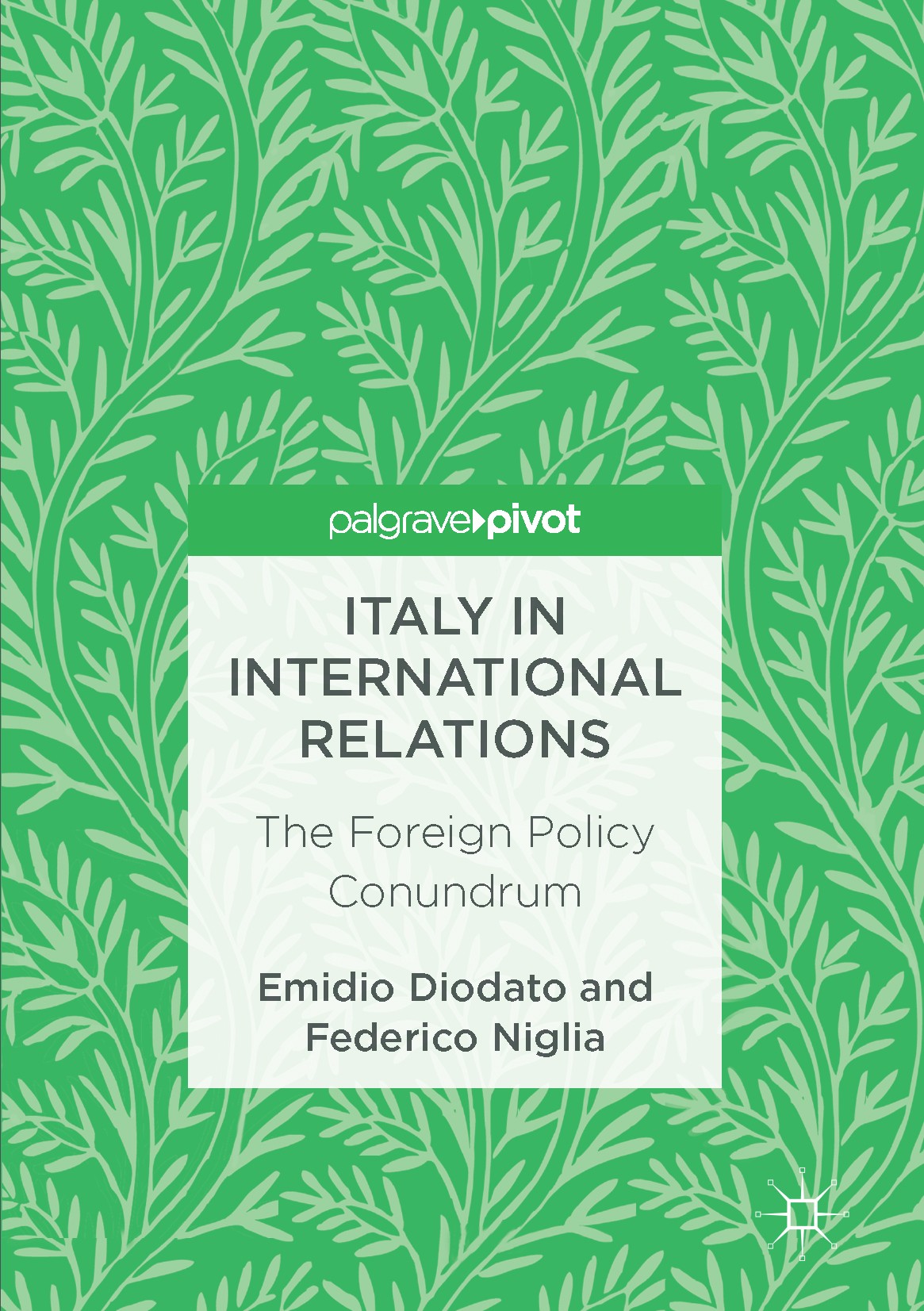 Titlebook: Italy in International Relations; The Foreign Policy C Emidio Diodato,Federico Niglia Book 2017 The Editor(s) (if applicable) and The Autho Titlebook: Italy in International Relations; The Foreign Policy C Emidio Diodato,Federico Niglia Book 2017 The Editor(s) (if applicable) and The Autho