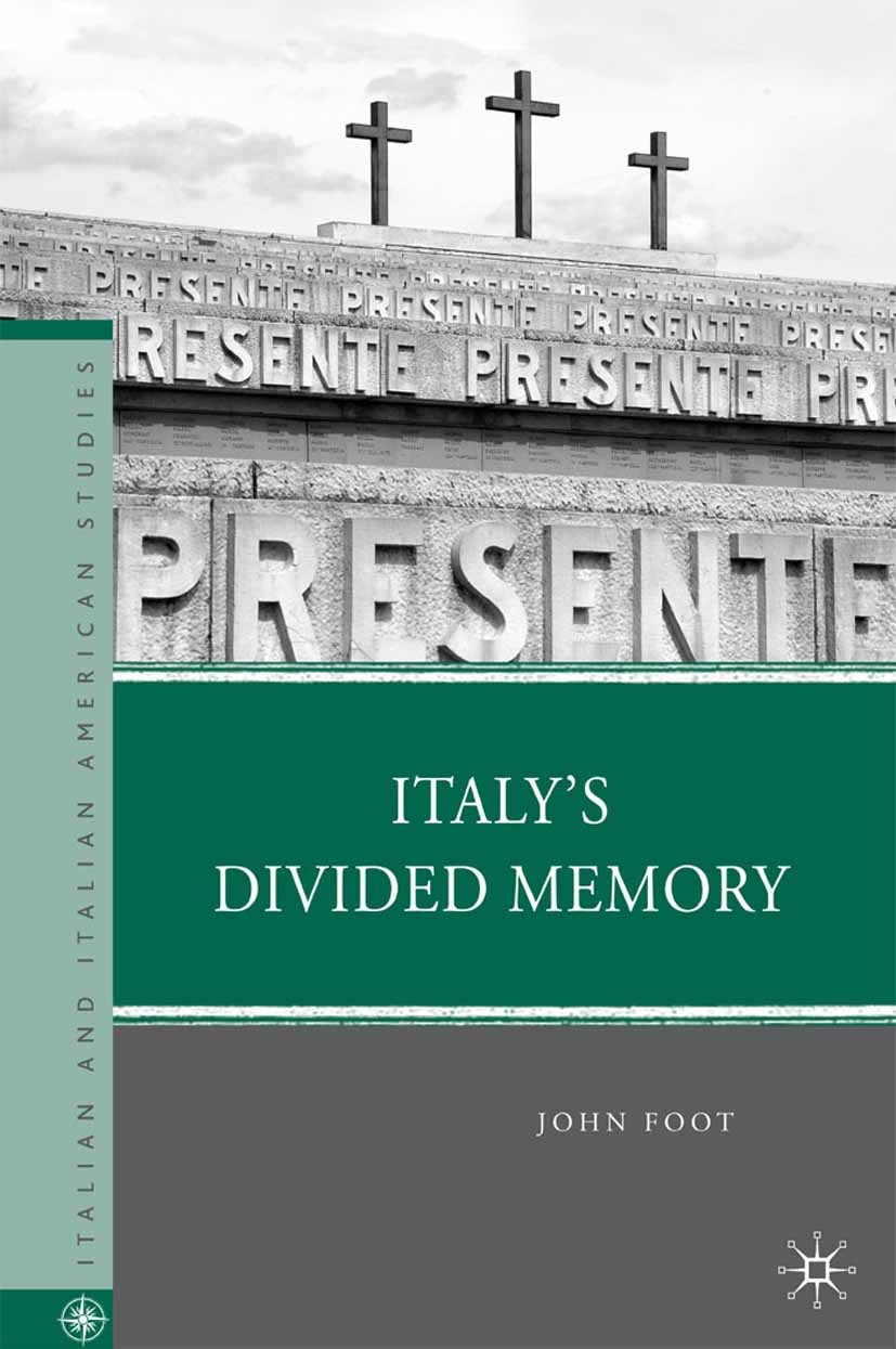 Titlebook: Italy’s Divided Memory; John Foot Book 2009 John Foot 2009 argue.event.fascism.history.history of literature.interpret.Italy.memory.method Titlebook: Italy’s Divided Memory; John Foot Book 2009 John Foot 2009 argue.event.fascism.history.history of literature.interpret.Italy.memory.method