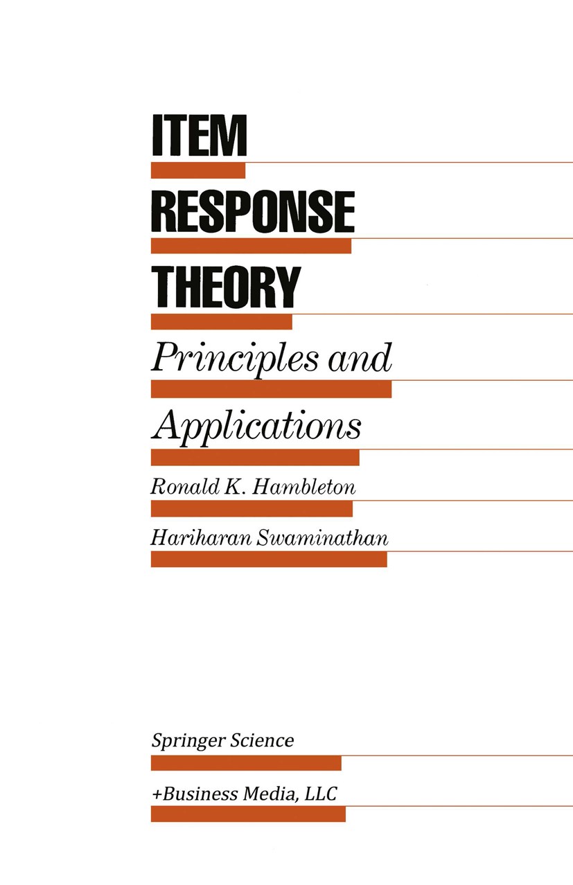 Titlebook: Item Response Theory; Principles and Appli Ronald K. Hambleton,Hariharan Swaminathan Book 1985 Springer Science+Business Media New York 198 Titlebook: Item Response Theory; Principles and Appli Ronald K. Hambleton,Hariharan Swaminathan Book 1985 Springer Science+Business Media New York 198