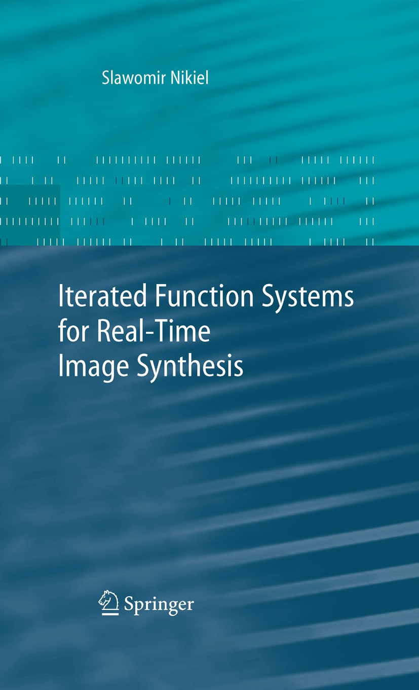 Titlebook: Iterated Function Systems for Real-Time Image Synthesis; Sławomir Nikiel Book 2007 Springer-Verlag London 2007 algorithms.computer.fractal Titlebook: Iterated Function Systems for Real-Time Image Synthesis; Sławomir Nikiel Book 2007 Springer-Verlag London 2007 algorithms.computer.fractal