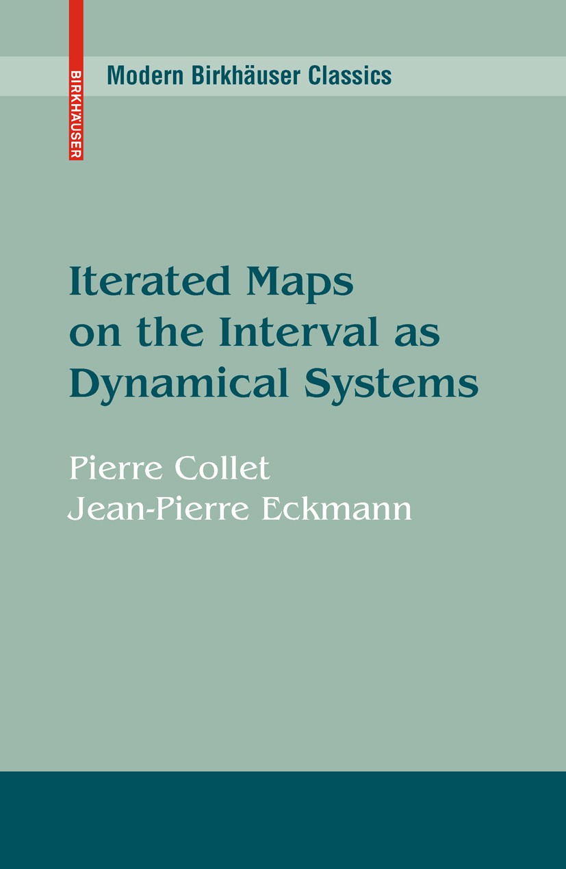 Titlebook: Iterated Maps on the Interval as Dynamical Systems; Pierre Collet,Jean-Pierre Eckmann Book 2009 Birkhäuser Boston 2009 dynamical systems.m Titlebook: Iterated Maps on the Interval as Dynamical Systems; Pierre Collet,Jean-Pierre Eckmann Book 2009 Birkhäuser Boston 2009 dynamical systems.m
