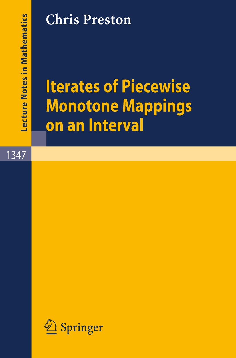 Titlebook: Iterates of Piecewise Monotone Mappings on an Interval; Chris Preston Book 1988 Springer-Verlag Berlin Heidelberg 1988 dynamical systems.m Titlebook: Iterates of Piecewise Monotone Mappings on an Interval; Chris Preston Book 1988 Springer-Verlag Berlin Heidelberg 1988 dynamical systems.m