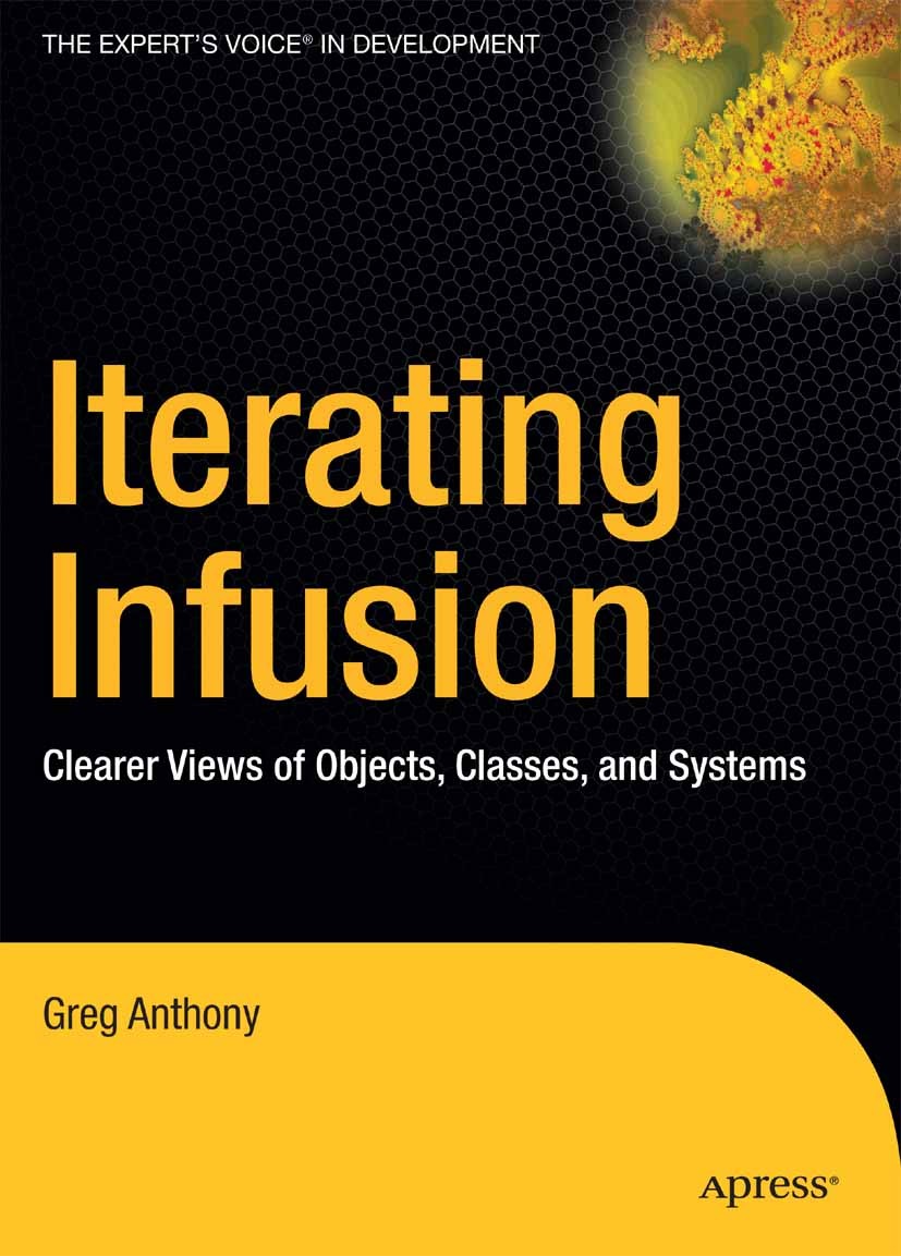 Titlebook: Iterating Infusion; Clearer Views of Obj Greg Anthony Book 2005 Greg Anthony 2005 design.language.object orientation.programming.software Titlebook: Iterating Infusion; Clearer Views of Obj Greg Anthony Book 2005 Greg Anthony 2005 design.language.object orientation.programming.software