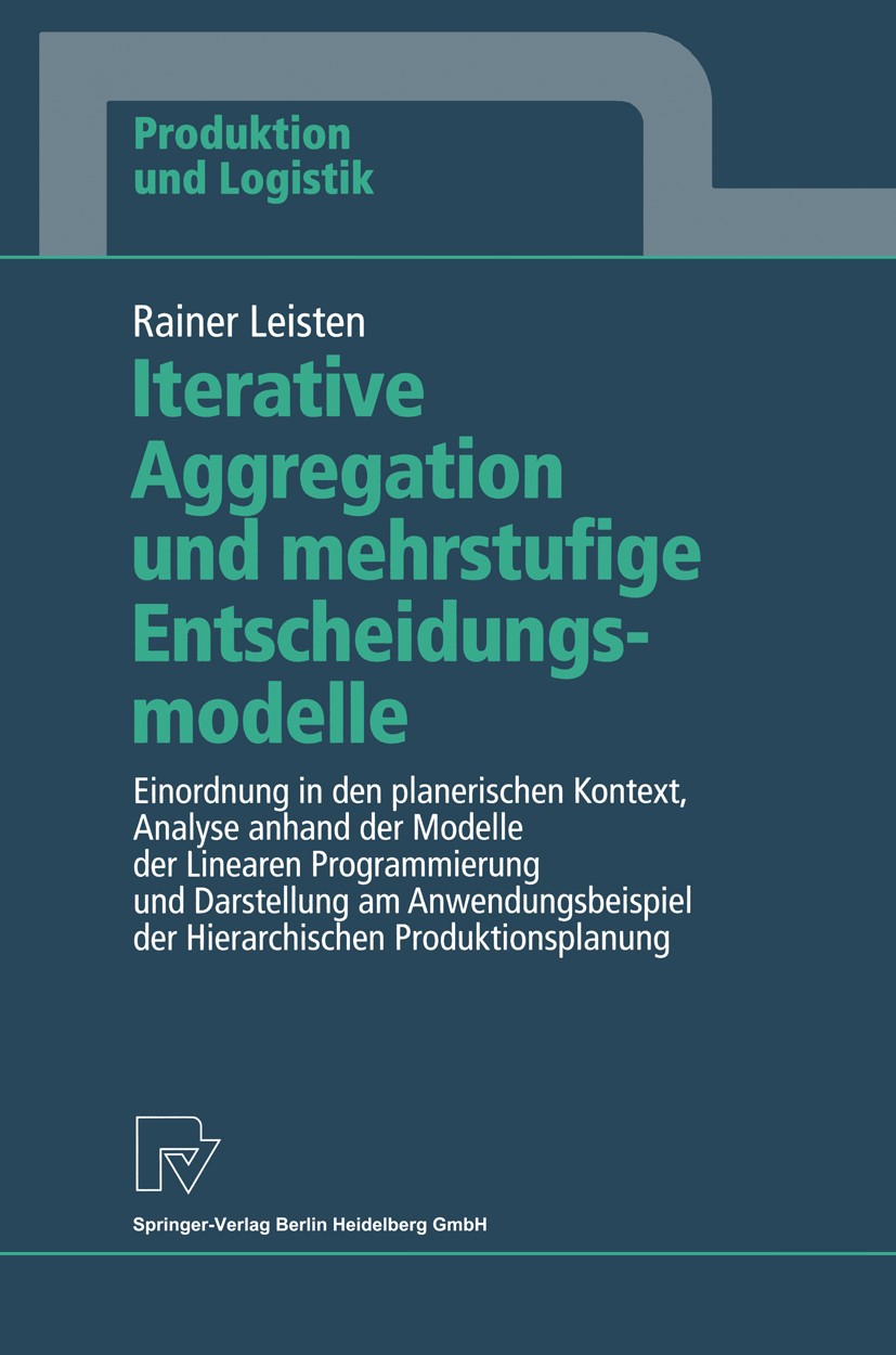Titlebook: Iterative Aggregation und mehrstufige Entscheidungsmodelle; Einordnung in den pl Rainer Leisten Book 1996 Springer-Verlag Berlin Heidelberg Titlebook: Iterative Aggregation und mehrstufige Entscheidungsmodelle; Einordnung in den pl Rainer Leisten Book 1996 Springer-Verlag Berlin Heidelberg