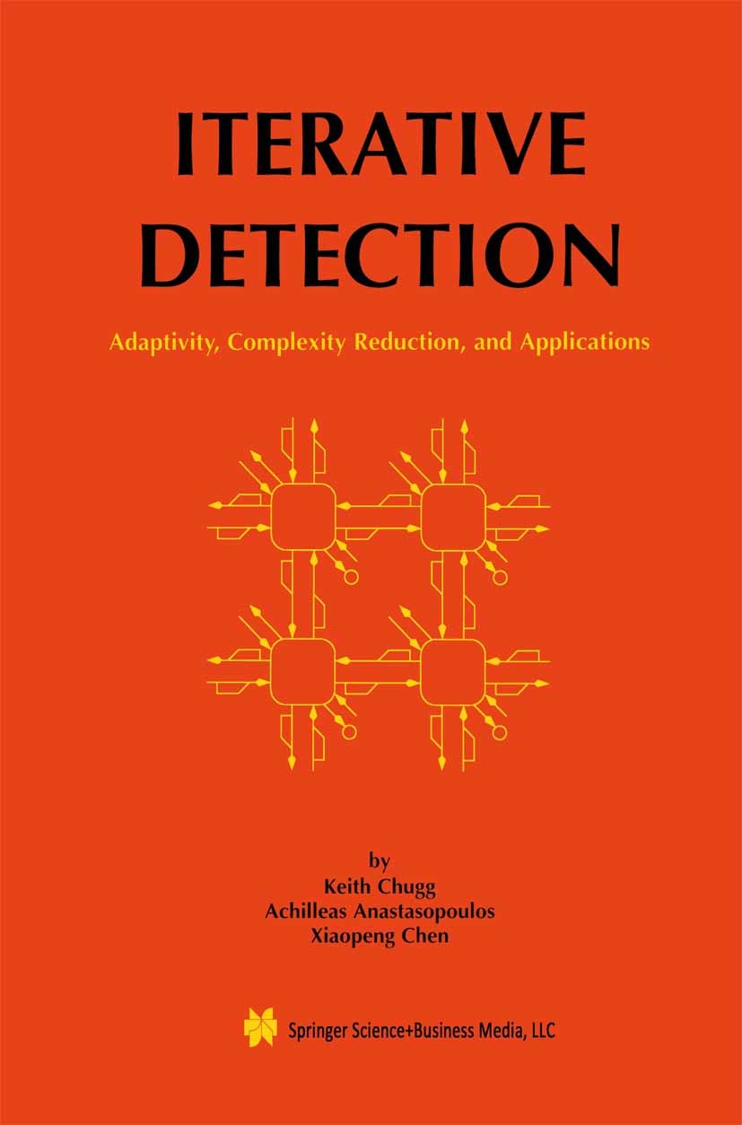 Titlebook: Iterative Detection; Adaptivity, Complexi Keith M. Chugg,Achilleas Anastasopoulos,Xiaopeng C Textbook 2001 Kluwer Academic Publishers 2001 Titlebook: Iterative Detection; Adaptivity, Complexi Keith M. Chugg,Achilleas Anastasopoulos,Xiaopeng C Textbook 2001 Kluwer Academic Publishers 2001