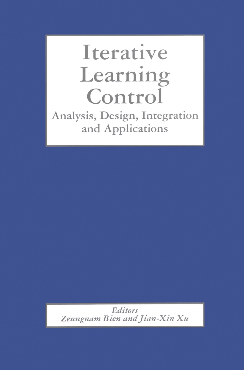 Titlebook: Iterative Learning Control; Analysis, Design, In Zeungnam Bien,Jian-Xin Xu Book 1998 Springer Science+Business Media New York 1998 Nonlinea Titlebook: Iterative Learning Control; Analysis, Design, In Zeungnam Bien,Jian-Xin Xu Book 1998 Springer Science+Business Media New York 1998 Nonlinea