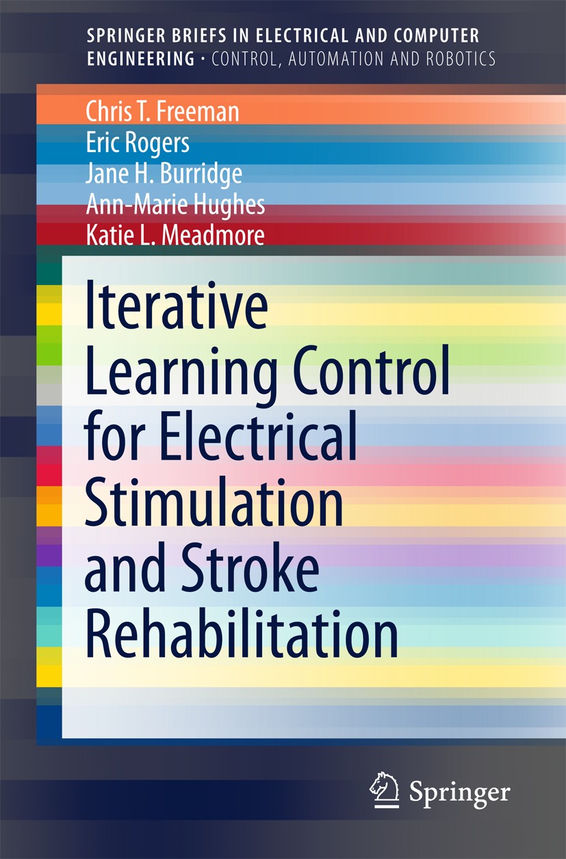 Titlebook: Iterative Learning Control for Electrical Stimulation and Stroke Rehabilitation; Chris T. Freeman,Eric Rogers,Katie L. Meadmore Book 2015 Titlebook: Iterative Learning Control for Electrical Stimulation and Stroke Rehabilitation; Chris T. Freeman,Eric Rogers,Katie L. Meadmore Book 2015