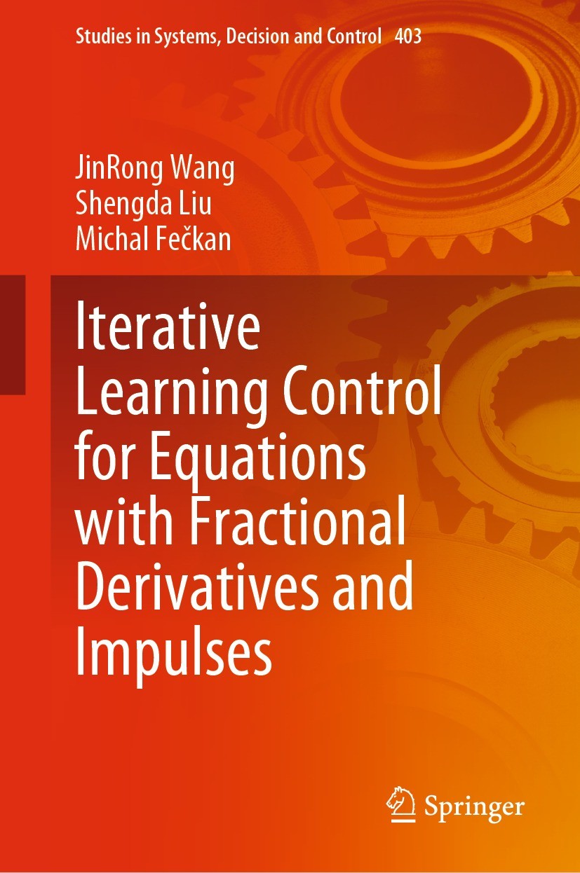 Titlebook: Iterative Learning Control for Equations with Fractional Derivatives and Impulses; JinRong Wang,Shengda Liu,Michal Fečkan Book 2022 The Ed Titlebook: Iterative Learning Control for Equations with Fractional Derivatives and Impulses; JinRong Wang,Shengda Liu,Michal Fečkan Book 2022 The Ed