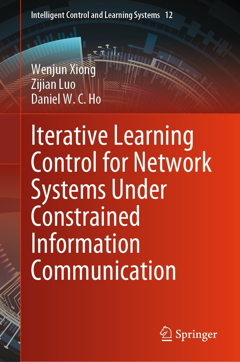 Titlebook: Iterative Learning Control for Network Systems Under Constrained Information Communication; Wenjun Xiong,Zijian Luo,Daniel W. C. Ho Book 2 Titlebook: Iterative Learning Control for Network Systems Under Constrained Information Communication; Wenjun Xiong,Zijian Luo,Daniel W. C. Ho Book 2