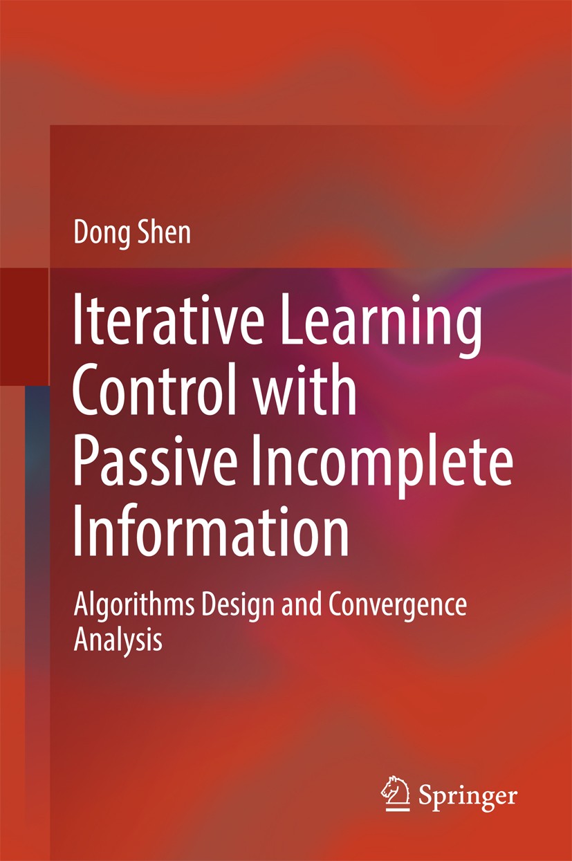 Titlebook: Iterative Learning Control with Passive Incomplete Information; Algorithms Design an Dong Shen Book 2018 Springer Nature Singapore Pte Ltd. Titlebook: Iterative Learning Control with Passive Incomplete Information; Algorithms Design an Dong Shen Book 2018 Springer Nature Singapore Pte Ltd.