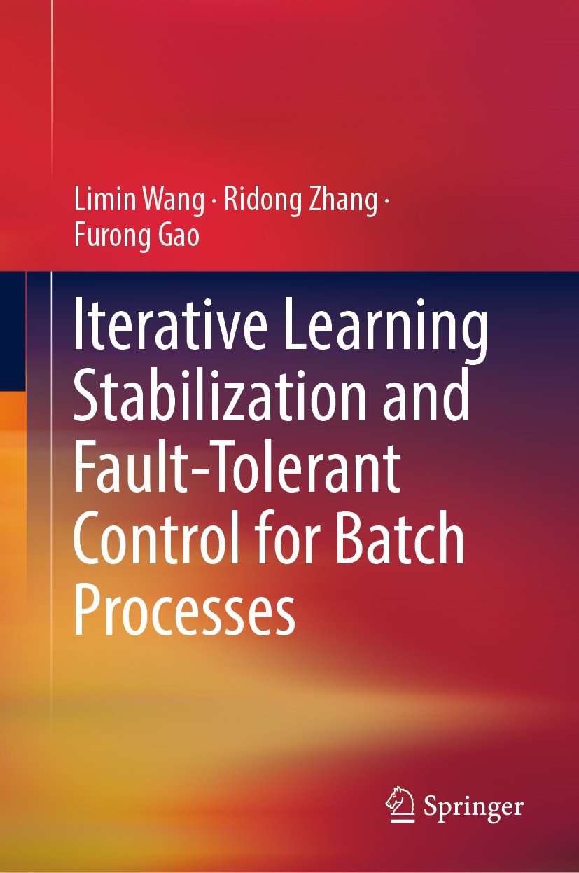 Titlebook: Iterative Learning Stabilization and Fault-Tolerant Control for Batch Processes; Limin Wang,Ridong Zhang,Furong Gao Book 2020 Springer Nat Titlebook: Iterative Learning Stabilization and Fault-Tolerant Control for Batch Processes; Limin Wang,Ridong Zhang,Furong Gao Book 2020 Springer Nat
