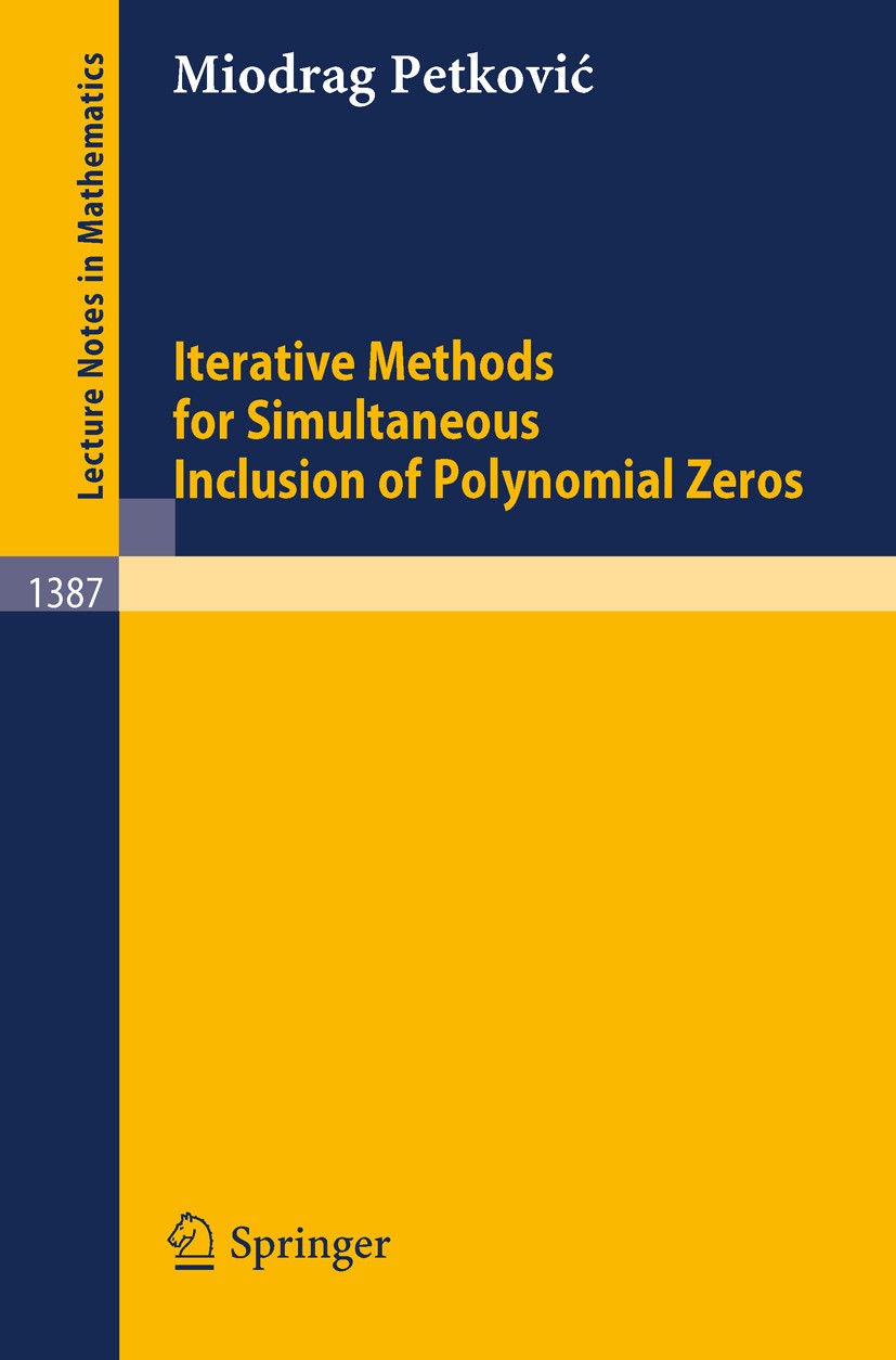 Titlebook: Iterative Methods for Simultaneous Inclusion of Polynomial Zeros; Miodrag Petković Book 1989 Springer-Verlag Berlin Heidelberg 1989 Mathem Titlebook: Iterative Methods for Simultaneous Inclusion of Polynomial Zeros; Miodrag Petković Book 1989 Springer-Verlag Berlin Heidelberg 1989 Mathem