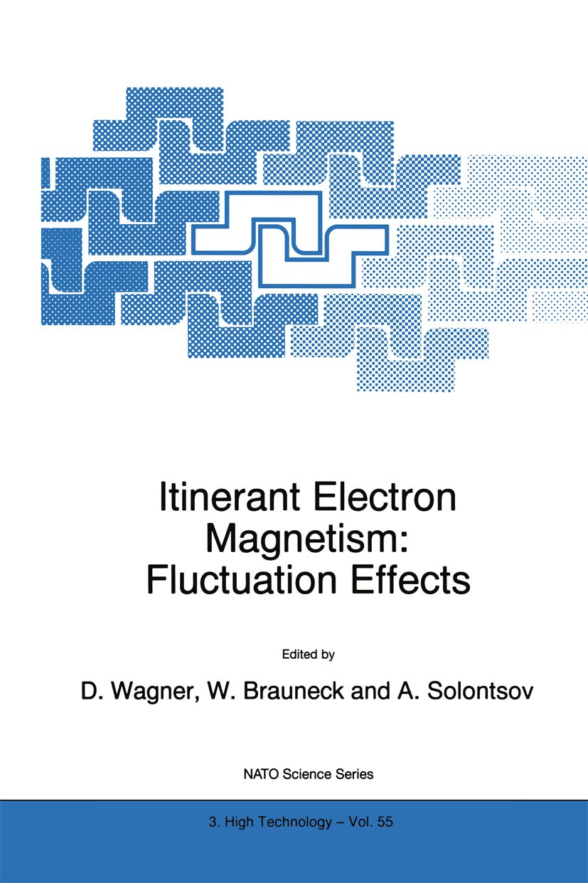 Titlebook: Itinerant Electron Magnetism: Fluctuation Effects; D. Wagner,W. Brauneck,A. Solontsov Book 1998 Springer Science+Business Media Dordrecht Titlebook: Itinerant Electron Magnetism: Fluctuation Effects; D. Wagner,W. Brauneck,A. Solontsov Book 1998 Springer Science+Business Media Dordrecht