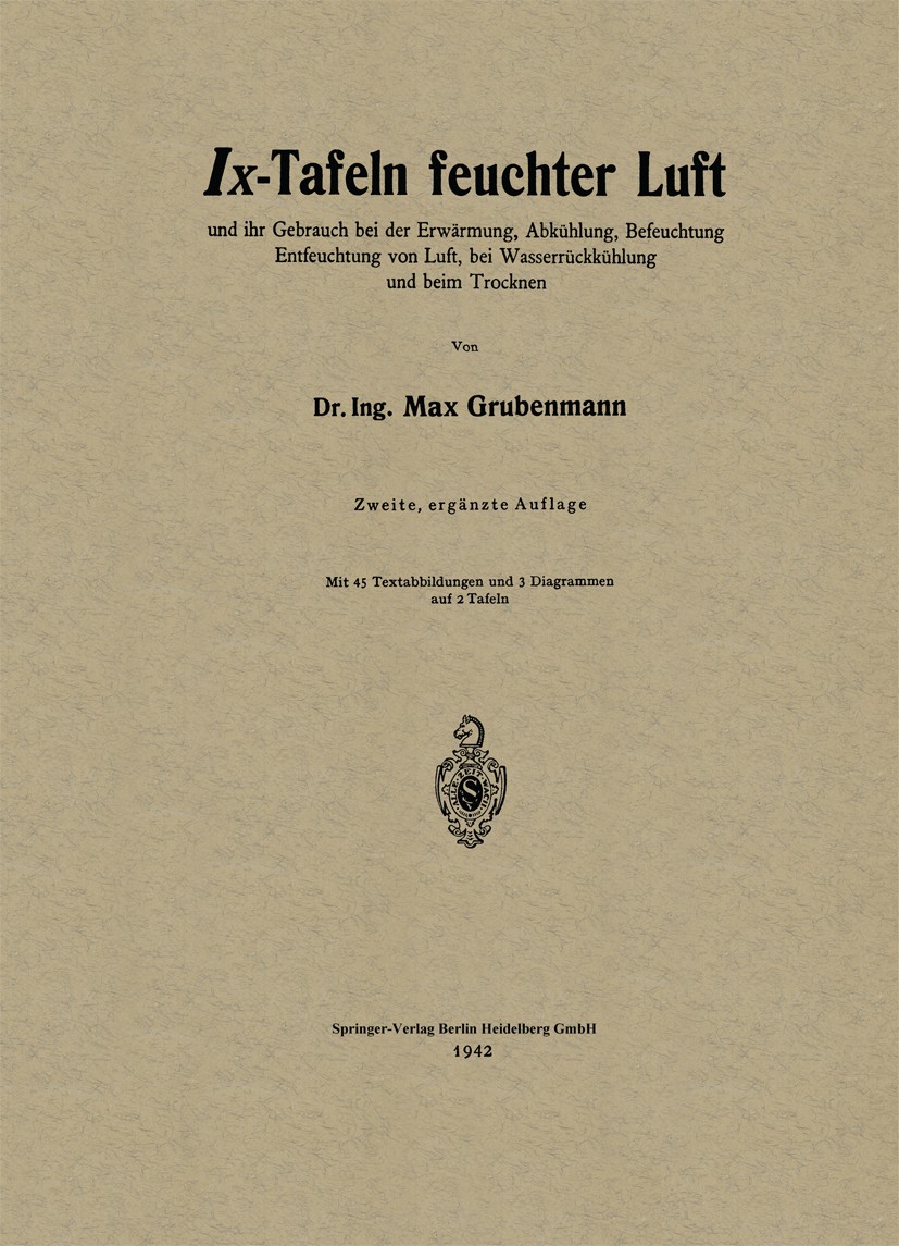 Titlebook: Ix-Tafeln feuchter Luft; und ihr Gebrauch bei Max Grubenmann Book 1942Latest edition Springer-Verlag Berlin Heidelberg 1942 Feuchte Titlebook: Ix-Tafeln feuchter Luft; und ihr Gebrauch bei Max Grubenmann Book 1942Latest edition Springer-Verlag Berlin Heidelberg 1942 Feuchte