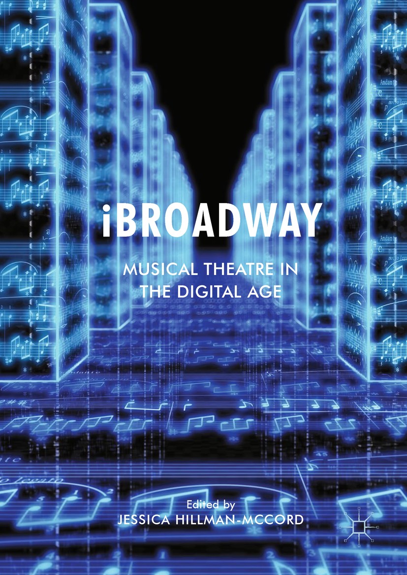 Titlebook: iBroadway; Musical Theatre in t Jessica Hillman-McCord Book 2017 The Editor(s) (if applicable) and The Author(s) 2017 Musical theatre.Digit Titlebook: iBroadway; Musical Theatre in t Jessica Hillman-McCord Book 2017 The Editor(s) (if applicable) and The Author(s) 2017 Musical theatre.Digit