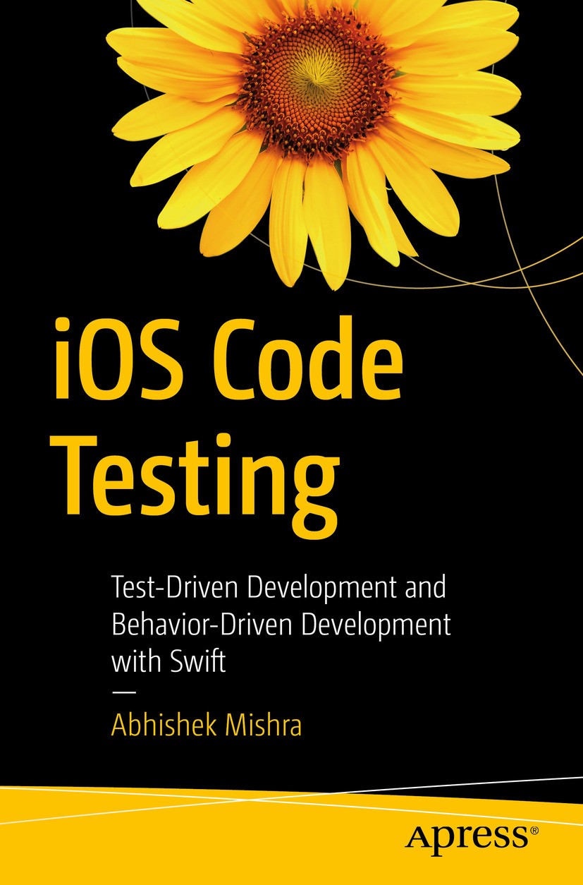 Titlebook: iOS Code Testing; Test-Driven Developm Abhishek Mishra Book 2017 Abhishek Mishra 2017 Swift.programming.software.engineering.Test-Driven De Titlebook: iOS Code Testing; Test-Driven Developm Abhishek Mishra Book 2017 Abhishek Mishra 2017 Swift.programming.software.engineering.Test-Driven De