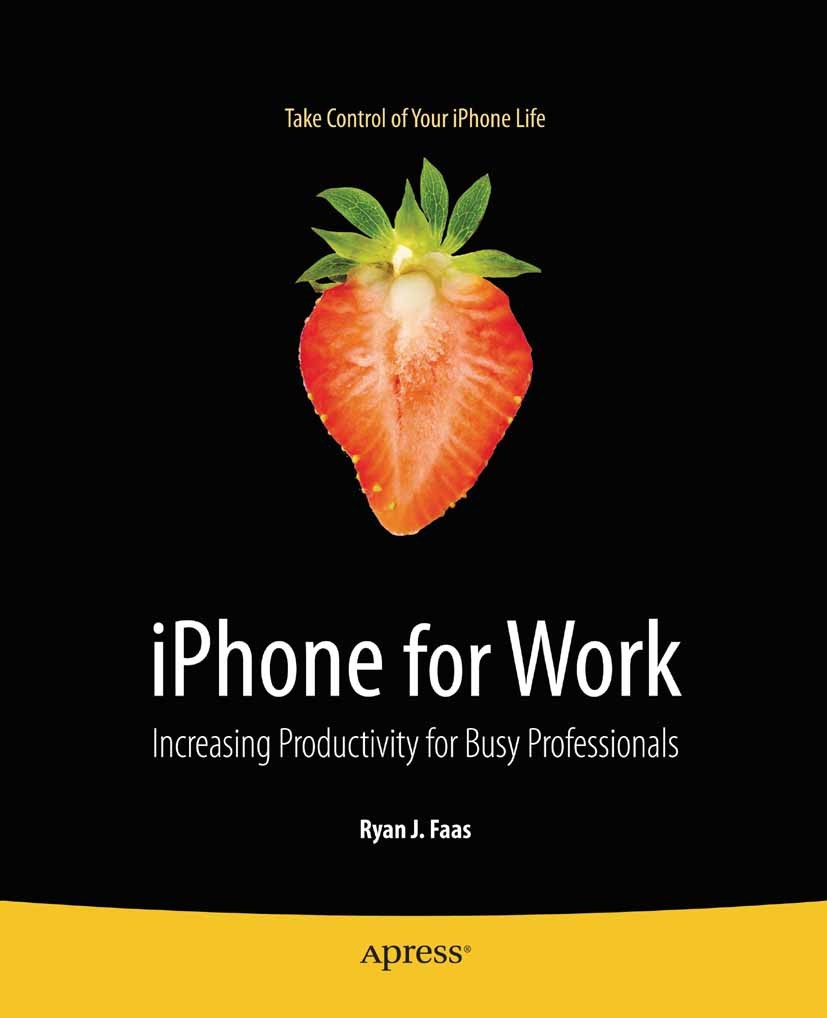 Titlebook: iPhone for Work; Increasing Productiv Ryan J. Faas Book 2010 Ryan Faas 2010 Smartphone.Web Services.games.iPhone.management.organization.ti Titlebook: iPhone for Work; Increasing Productiv Ryan J. Faas Book 2010 Ryan Faas 2010 Smartphone.Web Services.games.iPhone.management.organization.ti
