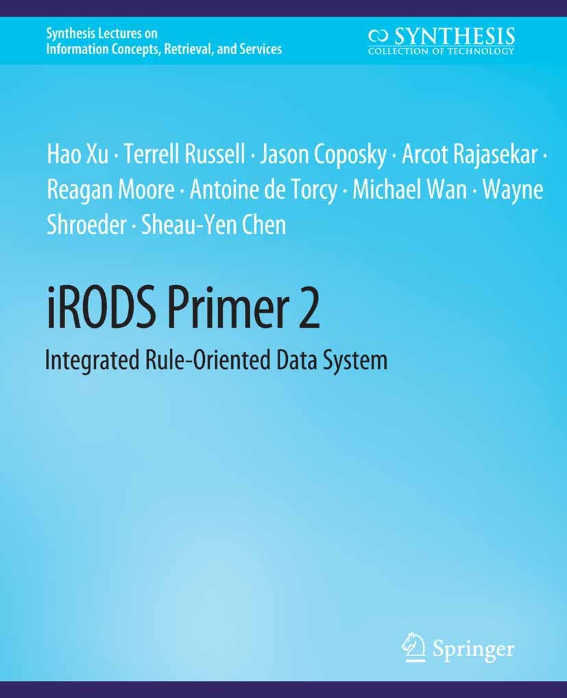 Titlebook: iRODS Primer 2; Integrated Rule-Orie Hao Xu,Terrell Russell,Sheau-Yen Chen Book 2017 Springer Nature Switzerland AG 2017 Titlebook: iRODS Primer 2; Integrated Rule-Orie Hao Xu,Terrell Russell,Sheau-Yen Chen Book 2017 Springer Nature Switzerland AG 2017