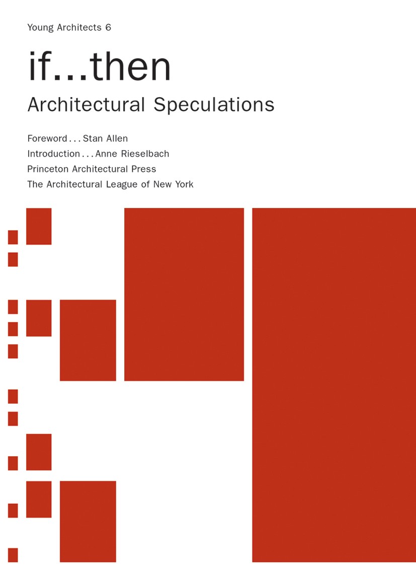 Titlebook: If...Then; Architectural Specul Book 2005Latest edition Princeton Architectural Press 2005 Architectural League of New York.architects.arc Titlebook: If...Then; Architectural Specul Book 2005Latest edition Princeton Architectural Press 2005 Architectural League of New York.architects.arc