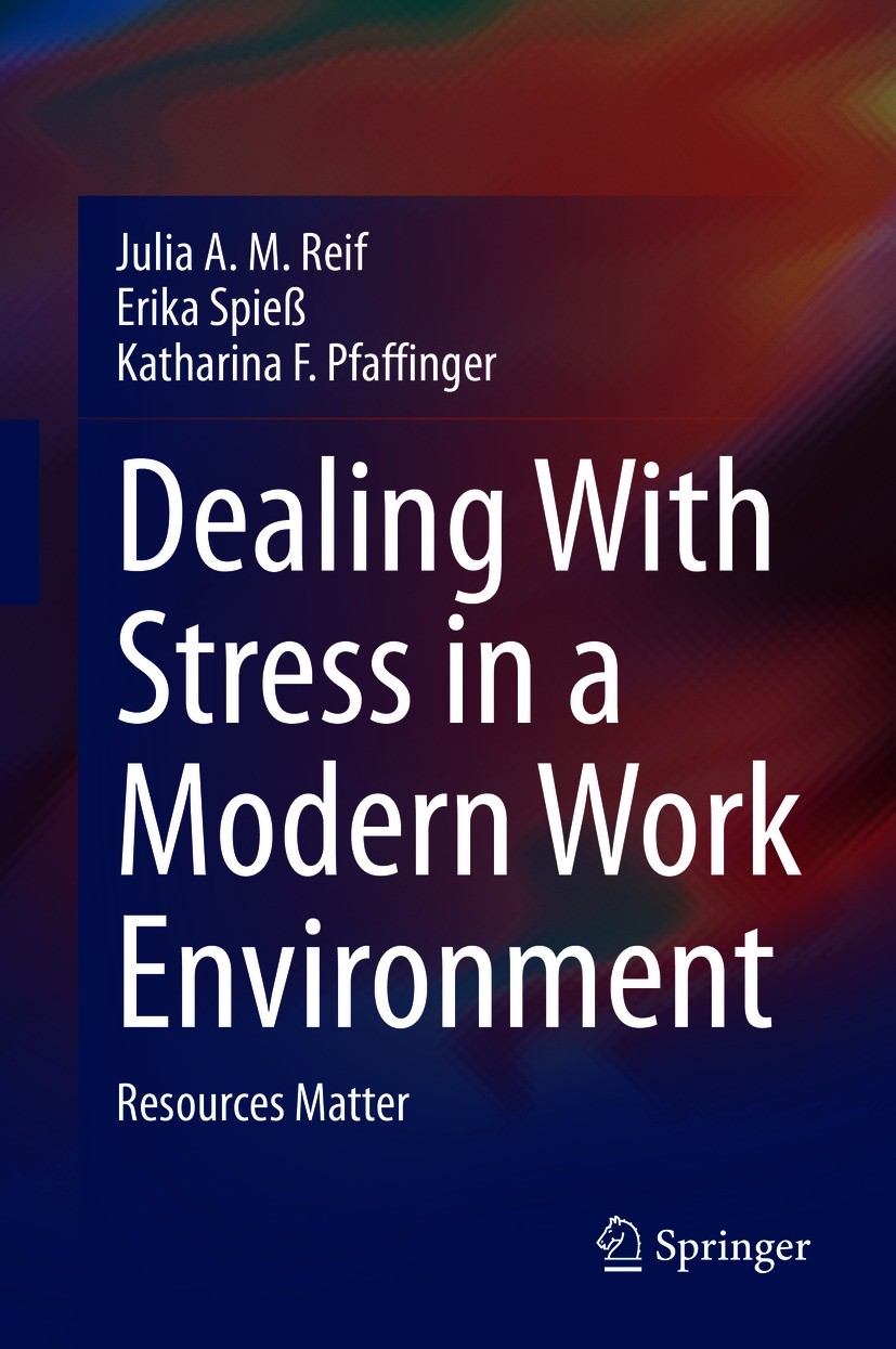 Titlebook: Dealing With Stress in a Modern Work Environment; Resources Matter Julia A. M. Reif,Erika Spieß,Katharina F. Pfaffing Book 2021 The Editor( Titlebook: Dealing With Stress in a Modern Work Environment; Resources Matter Julia A. M. Reif,Erika Spieß,Katharina F. Pfaffing Book 2021 The Editor(