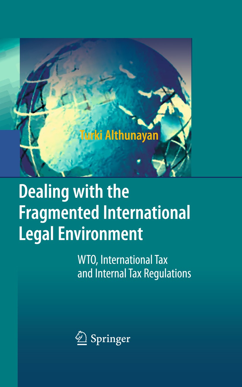 Titlebook: Dealing with the Fragmented International Legal Environment; WTO, International T Turki Althunayan Book 2010 Springer-Verlag Berlin Heidelb Titlebook: Dealing with the Fragmented International Legal Environment; WTO, International T Turki Althunayan Book 2010 Springer-Verlag Berlin Heidelb