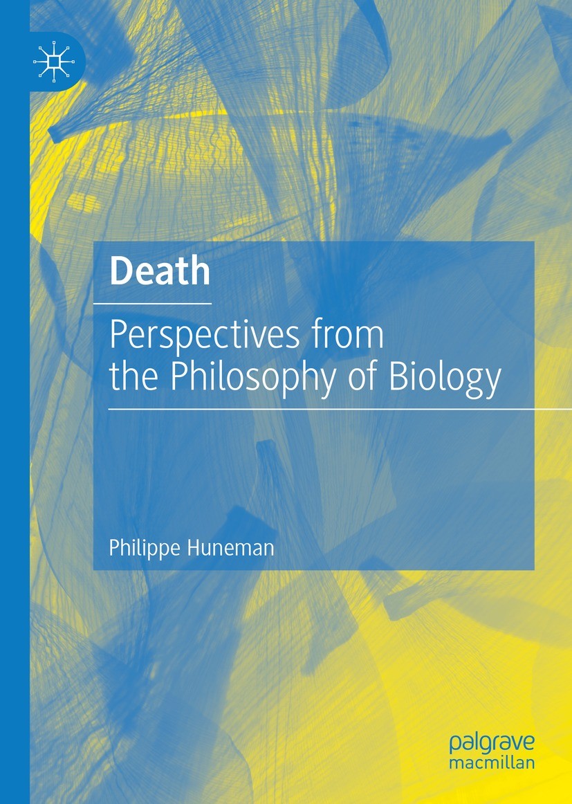 Titlebook: Death; Perspectives from th Philippe Huneman Book 2023 The Editor(s) (if applicable) and The Author(s) 2023 Bichat.Medawar.Darwin.providenc Titlebook: Death; Perspectives from th Philippe Huneman Book 2023 The Editor(s) (if applicable) and The Author(s) 2023 Bichat.Medawar.Darwin.providenc