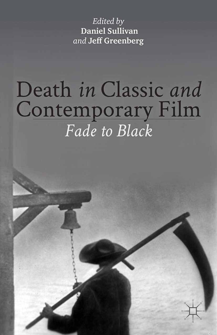 Titlebook: Death in Classic and Contemporary Film; Fade to Black Daniel Sullivan,Jeff Greenberg Book 2013 Daniel Sullivan and Jeff Greenberg 2013 cine Titlebook: Death in Classic and Contemporary Film; Fade to Black Daniel Sullivan,Jeff Greenberg Book 2013 Daniel Sullivan and Jeff Greenberg 2013 cine