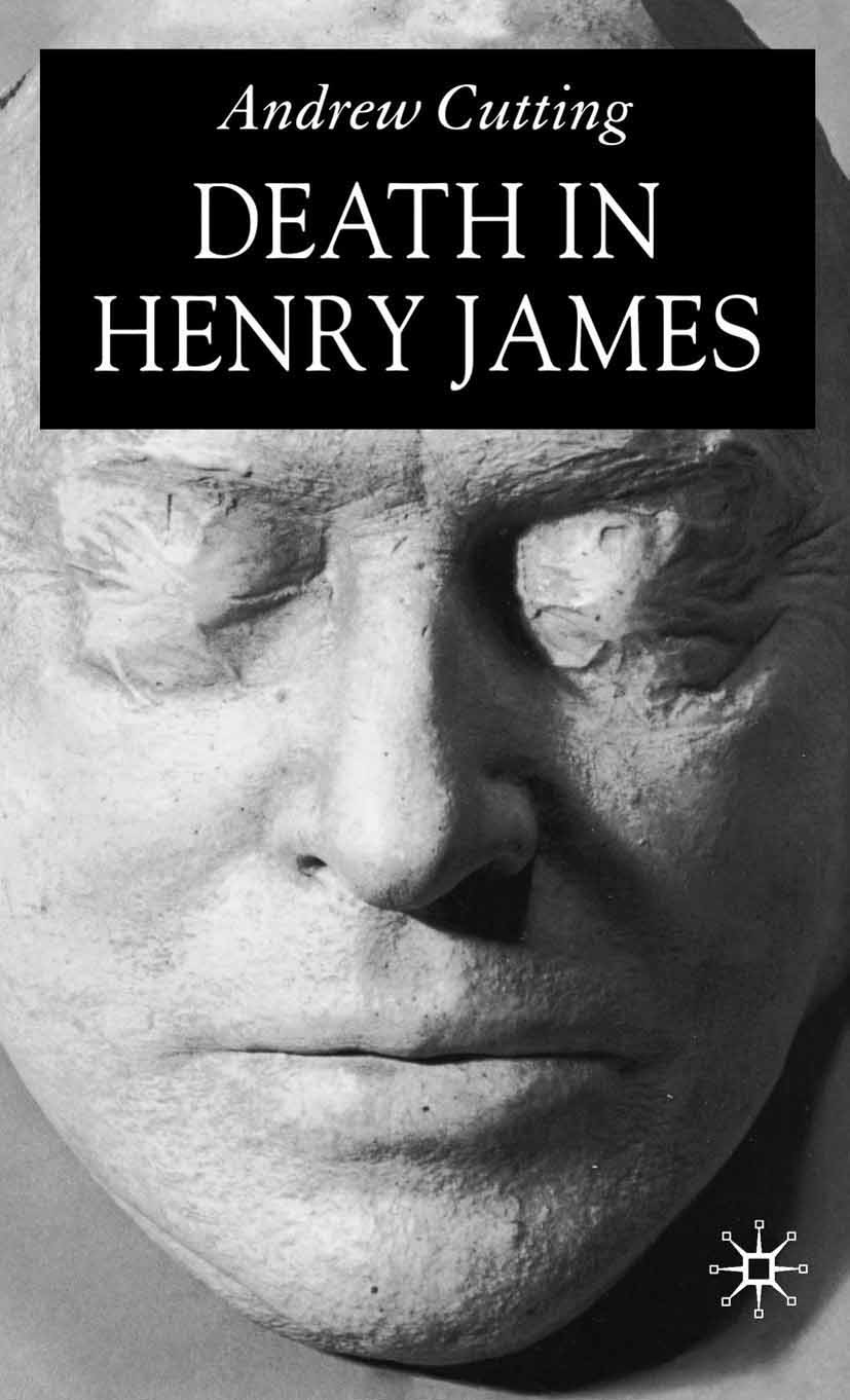 Titlebook: Death in Henry James; Andrew Cutting Book 2005 Andrew Cutting 2005 fiction.Henry James.novel.British and Irish Literature Titlebook: Death in Henry James; Andrew Cutting Book 2005 Andrew Cutting 2005 fiction.Henry James.novel.British and Irish Literature