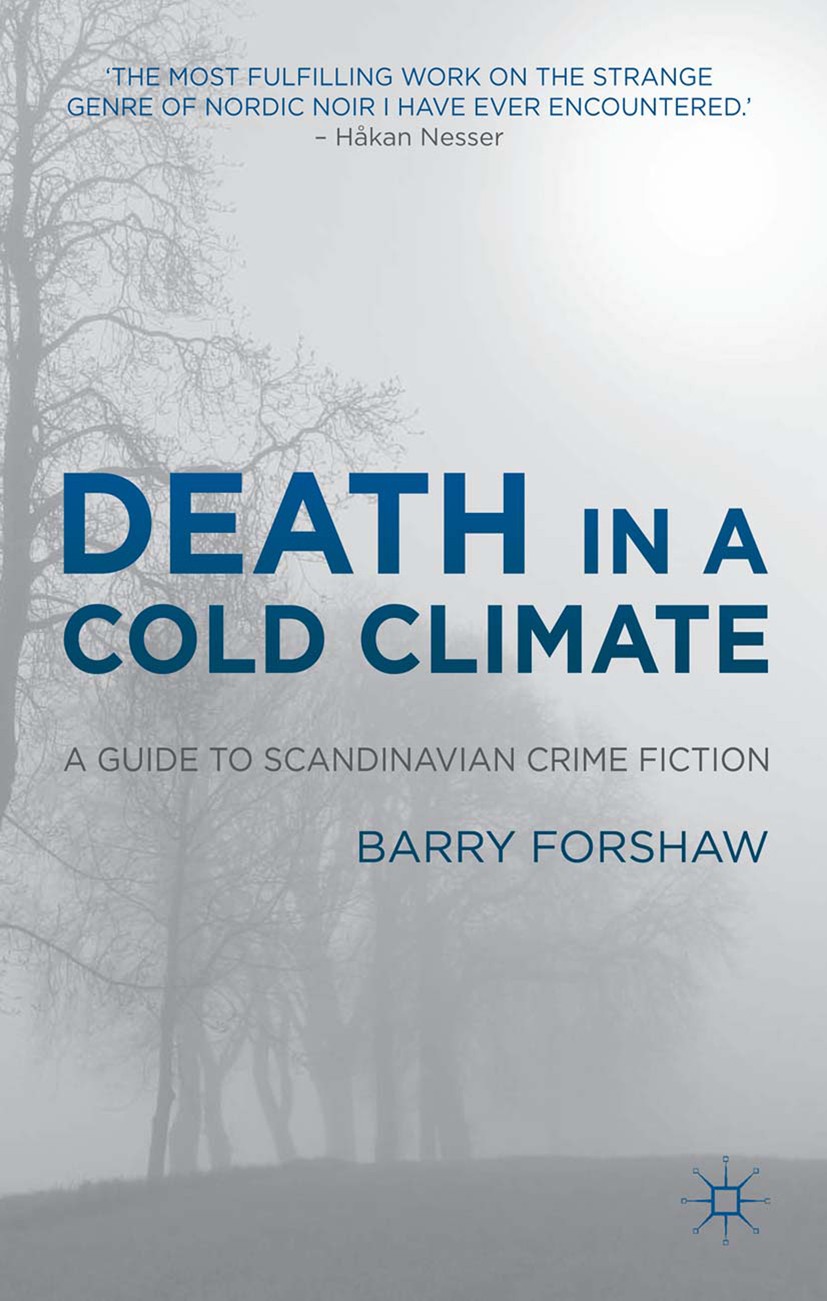 Titlebook: Death in a Cold Climate; A Guide to Scandinav Barry Forshaw Book 2012 Palgrave Macmillan, a division of Macmillan Publishers Limited 2012 b Titlebook: Death in a Cold Climate; A Guide to Scandinav Barry Forshaw Book 2012 Palgrave Macmillan, a division of Macmillan Publishers Limited 2012 b