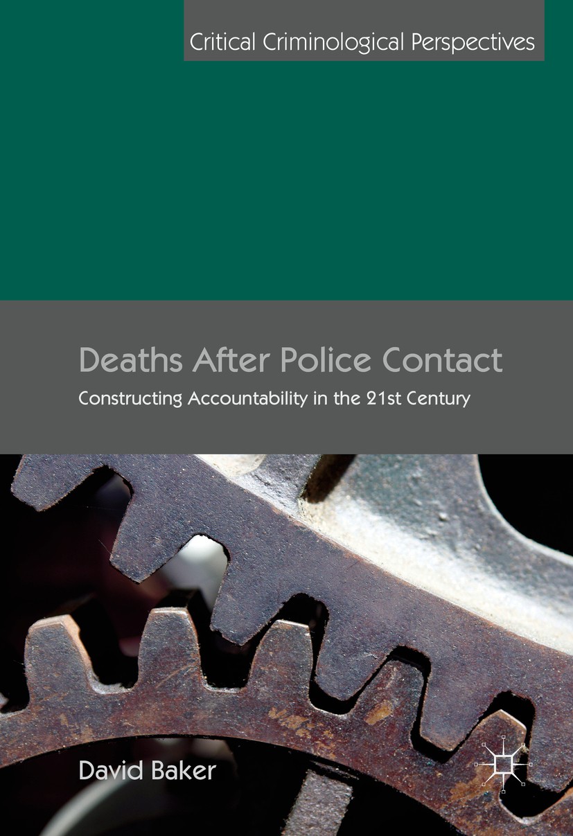 Titlebook: Deaths After Police Contact; Constructing Account David Baker Book 2016 The Editor(s) (if applicable) and The Author(s) 2016 Criminology.Po Titlebook: Deaths After Police Contact; Constructing Account David Baker Book 2016 The Editor(s) (if applicable) and The Author(s) 2016 Criminology.Po