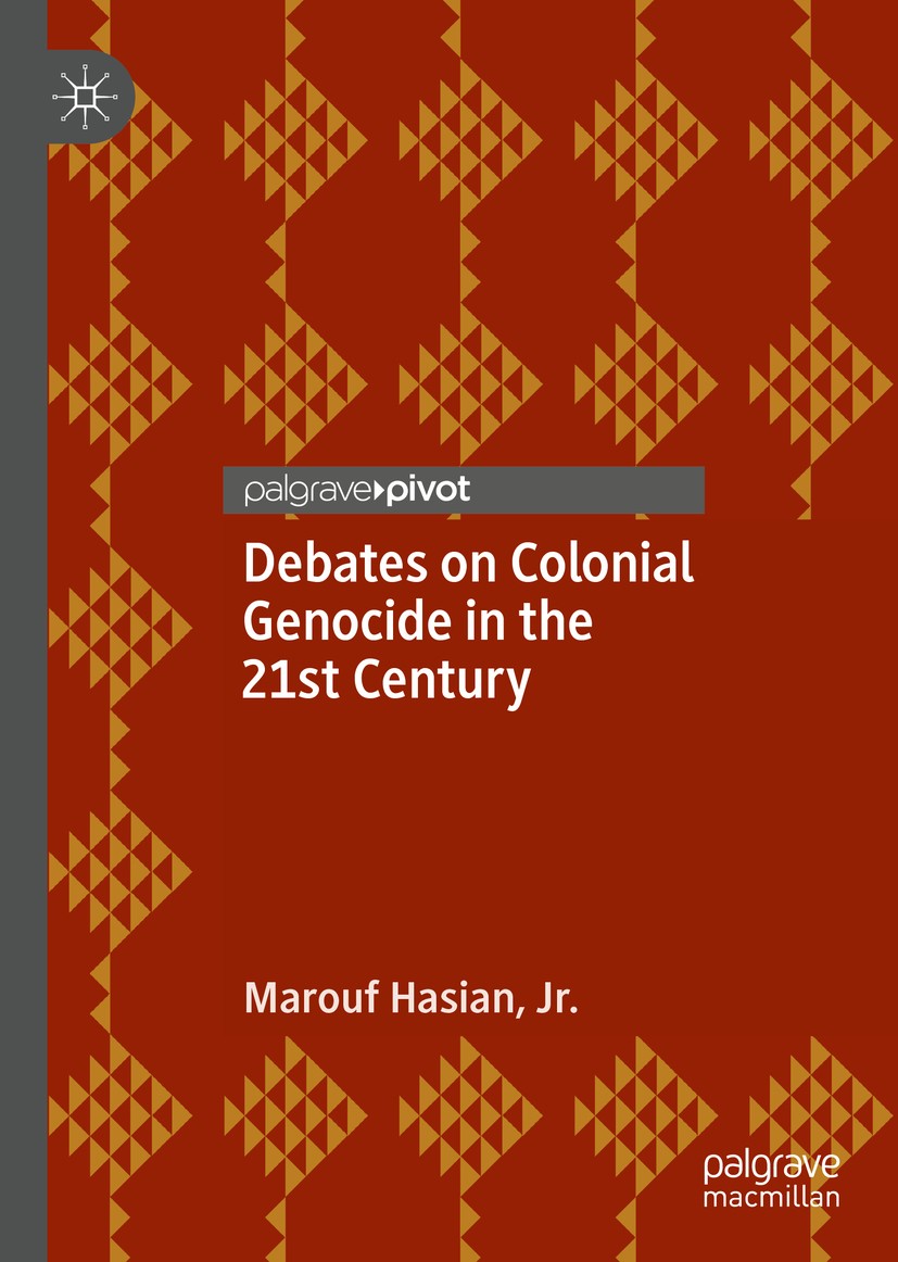 Titlebook: Debates on Colonial Genocide in the 21st Century; Marouf‘Hasian Jr. Book 2020 The Editor(s) (if applicable) and The Author(s), under exclu Titlebook: Debates on Colonial Genocide in the 21st Century; Marouf‘Hasian Jr. Book 2020 The Editor(s) (if applicable) and The Author(s), under exclu