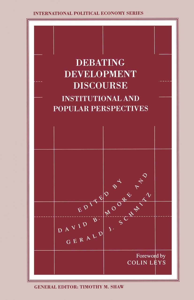 Titlebook: Debating Development Discourse; Institutional and Po David B. Moore (Lecturer in Politics),Gerald J. Sc Book 1995 Palgrave Macmillan, a div Titlebook: Debating Development Discourse; Institutional and Po David B. Moore (Lecturer in Politics),Gerald J. Sc Book 1995 Palgrave Macmillan, a div