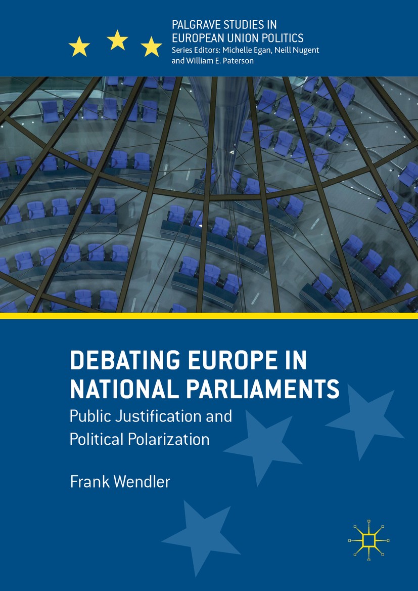 Titlebook: Debating Europe in National Parliaments; Public Justification Frank Wendler Book 2016 The Editor(s) (if applicable) and The Author(s) 2016 Titlebook: Debating Europe in National Parliaments; Public Justification Frank Wendler Book 2016 The Editor(s) (if applicable) and The Author(s) 2016