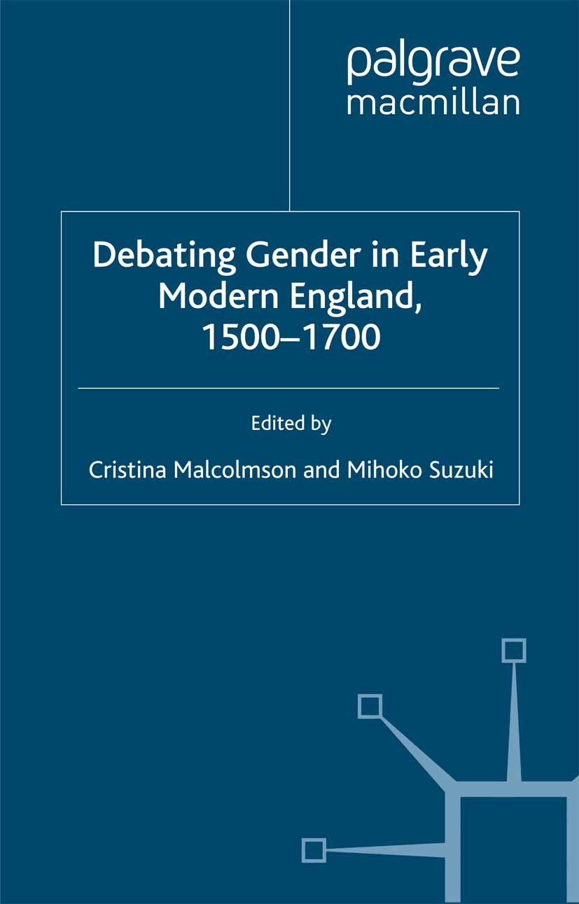 Titlebook: Debating Gender in Early Modern England, 1500–1700; Cristina Malcolmson (Associate Professor of Englis Book 2002 Cristina Malcolmson and M Titlebook: Debating Gender in Early Modern England, 1500–1700; Cristina Malcolmson (Associate Professor of Englis Book 2002 Cristina Malcolmson and M