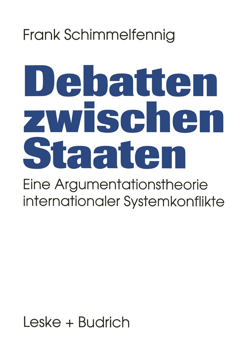 Titlebook: Debatten zwischen Staaten; Eine Argumentationst Frank Schimmelfennig Book 1995 Springer Fachmedien Wiesbaden 1995 Argumentationstheorie.Dem Titlebook: Debatten zwischen Staaten; Eine Argumentationst Frank Schimmelfennig Book 1995 Springer Fachmedien Wiesbaden 1995 Argumentationstheorie.Dem