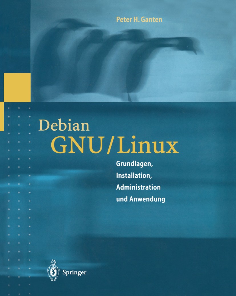 Titlebook: Debian GNU/Linux; Grundlagen, Installa Peter H. Ganten Book 20001st edition Springer-Verlag Berlin Heidelberg 2000 Administration.Betriebss Titlebook: Debian GNU/Linux; Grundlagen, Installa Peter H. Ganten Book 20001st edition Springer-Verlag Berlin Heidelberg 2000 Administration.Betriebss