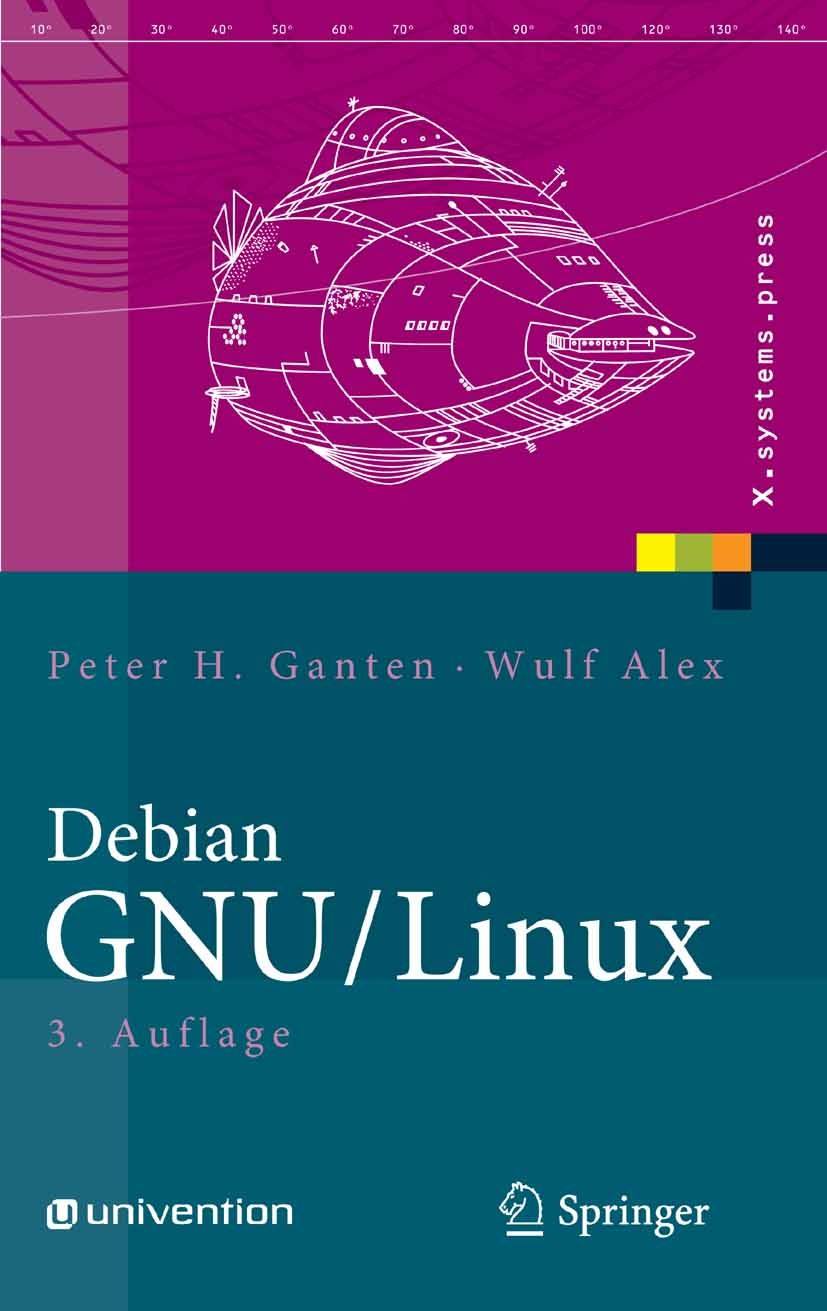 Titlebook: Debian GNU/Linux; Grundlagen, Einricht Peter H. Ganten,Wulf Alex Book 2007Latest edition Springer-Verlag Berlin Heidelberg 2007 Administrat Titlebook: Debian GNU/Linux; Grundlagen, Einricht Peter H. Ganten,Wulf Alex Book 2007Latest edition Springer-Verlag Berlin Heidelberg 2007 Administrat
