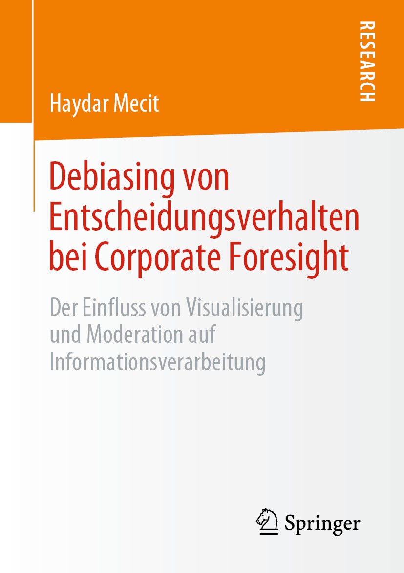Titlebook: Debiasing von Entscheidungsverhalten bei Corporate Foresight; Der Einfluss von Vis Haydar Mecit Book 2021 Springer Fachmedien Wiesbaden Gmb Titlebook: Debiasing von Entscheidungsverhalten bei Corporate Foresight; Der Einfluss von Vis Haydar Mecit Book 2021 Springer Fachmedien Wiesbaden Gmb