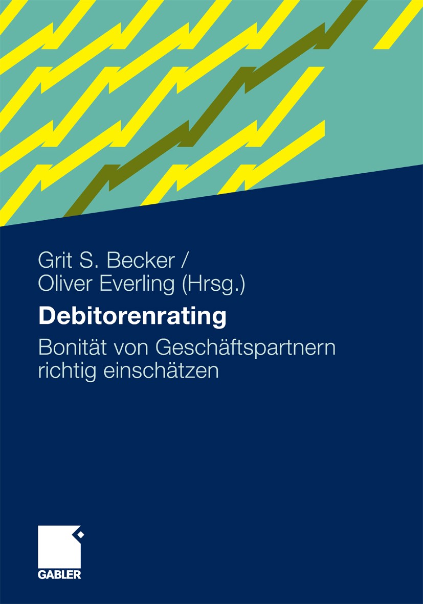Titlebook: Debitorenrating; Bonität von Geschäft Grit S. Becker,Oliver Everling Book 2010 Gabler Verlag | Springer Fachmedien Wiesbaden GmbH, Wiesbade Titlebook: Debitorenrating; Bonität von Geschäft Grit S. Becker,Oliver Everling Book 2010 Gabler Verlag | Springer Fachmedien Wiesbaden GmbH, Wiesbade