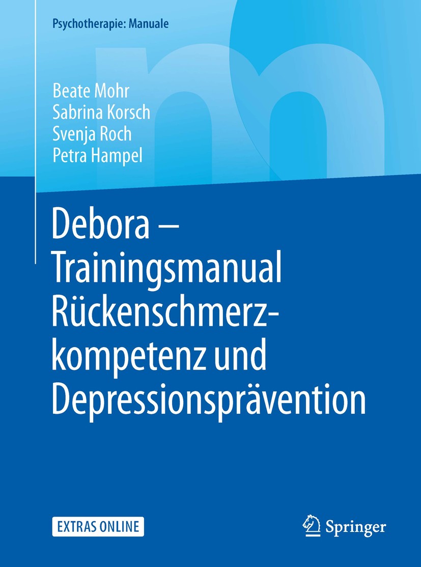 Titlebook: Debora - Trainingsmanual Rückenschmerzkompetenz und Depressionsprävention; Beate Mohr,Sabrina Korsch,Petra Hampel Book 2017 Springer-Verla Titlebook: Debora - Trainingsmanual Rückenschmerzkompetenz und Depressionsprävention; Beate Mohr,Sabrina Korsch,Petra Hampel Book 2017 Springer-Verla