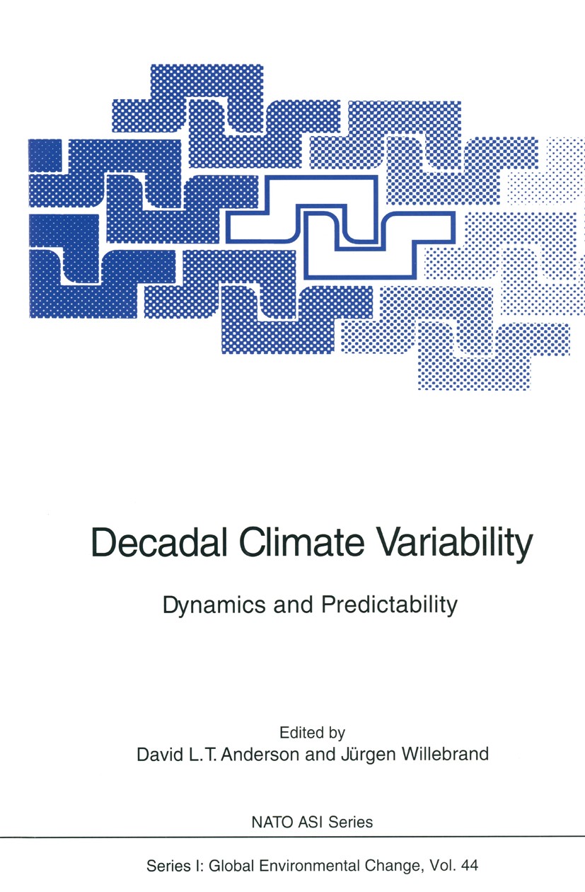 Titlebook: Decadal Climate Variability; Dynamics and Predict David L. T. Anderson,Jürgen Willebrand Conference proceedings 1996 Springer-Verlag Berlin Titlebook: Decadal Climate Variability; Dynamics and Predict David L. T. Anderson,Jürgen Willebrand Conference proceedings 1996 Springer-Verlag Berlin