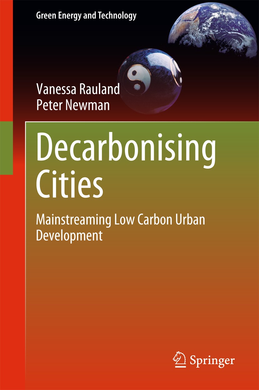 Titlebook: Decarbonising Cities; Mainstreaming Low Ca Vanessa Rauland,Peter Newman Book 2015 Springer International Publishing Switzerland 2015 Carbon Titlebook: Decarbonising Cities; Mainstreaming Low Ca Vanessa Rauland,Peter Newman Book 2015 Springer International Publishing Switzerland 2015 Carbon
