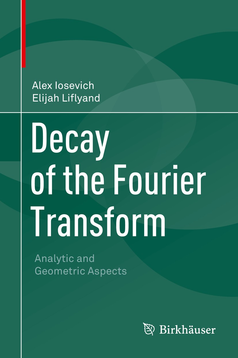 Titlebook: Decay of the Fourier Transform; Analytic and Geometr Alex Iosevich,Elijah Liflyand Book 2014 Springer Basel 2014 Fourier transform.bounded Titlebook: Decay of the Fourier Transform; Analytic and Geometr Alex Iosevich,Elijah Liflyand Book 2014 Springer Basel 2014 Fourier transform.bounded