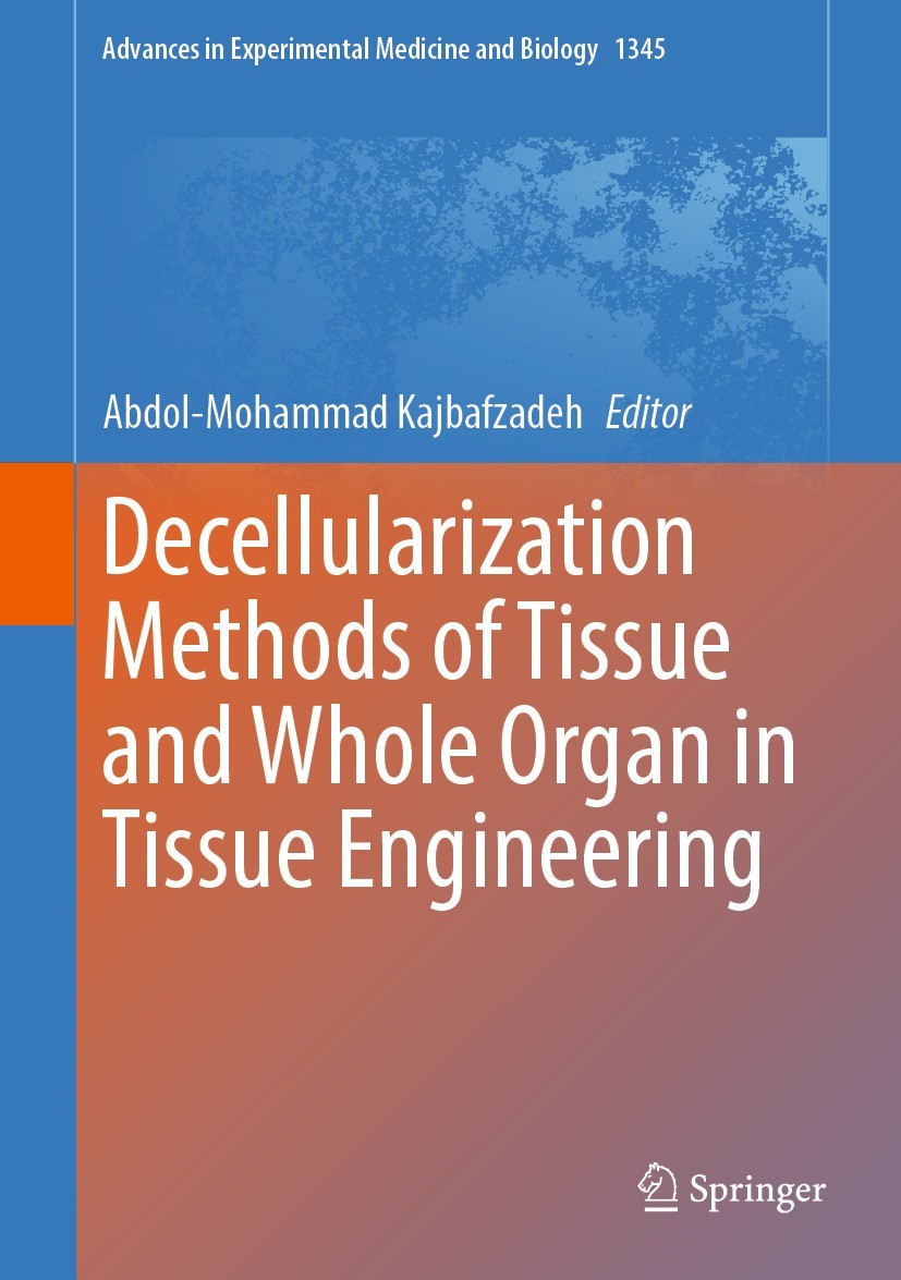 Titlebook: Decellularization Methods of Tissue and Whole Organ in Tissue Engineering; Abdol-Mohammad Kajbafzadeh Book 2021 The Editor(s) (if applicab Titlebook: Decellularization Methods of Tissue and Whole Organ in Tissue Engineering; Abdol-Mohammad Kajbafzadeh Book 2021 The Editor(s) (if applicab