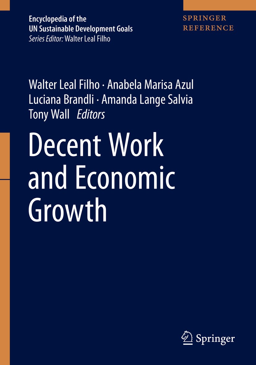Titlebook: Decent Work and Economic Growth; Walter Leal Filho,Anabela Marisa Azul,Tony Wall Reference work 2021 Springer Nature Switzerland AG 2021 S Titlebook: Decent Work and Economic Growth; Walter Leal Filho,Anabela Marisa Azul,Tony Wall Reference work 2021 Springer Nature Switzerland AG 2021 S