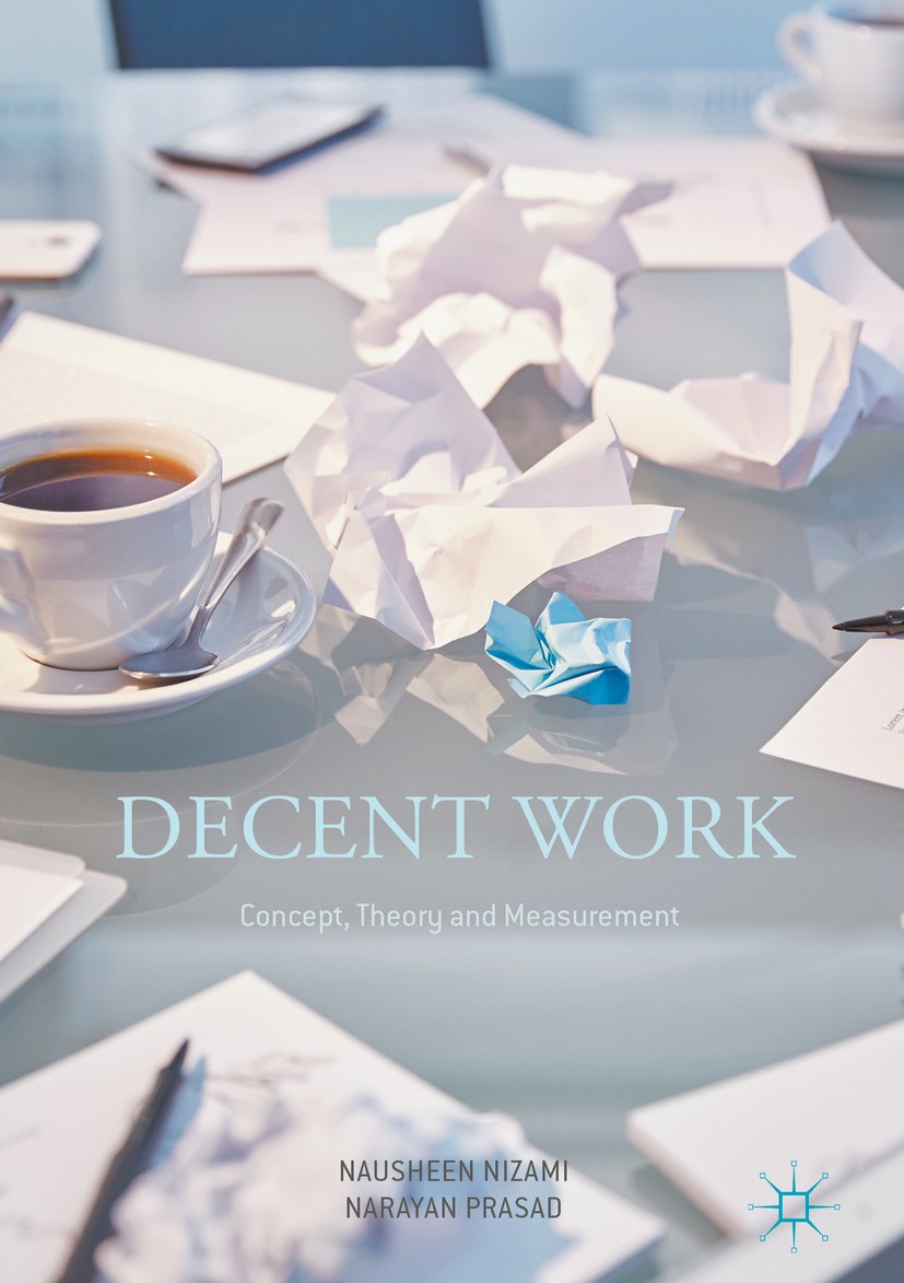 Titlebook: Decent Work: Concept, Theory and Measurement; Nausheen Nizami,Narayan Prasad Book 2017 The Editor(s) (if applicable) and The Author(s) 201 Titlebook: Decent Work: Concept, Theory and Measurement; Nausheen Nizami,Narayan Prasad Book 2017 The Editor(s) (if applicable) and The Author(s) 201