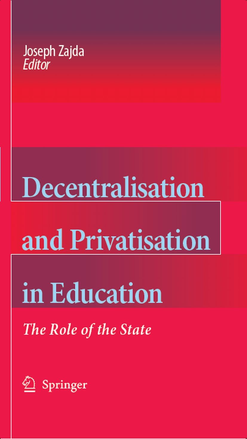 Titlebook: Decentralisation and Privatisation in Education; The Role of the Stat Joseph Zajda Book 2006 Springer Science+Business Media B.V. 2006 Gove Titlebook: Decentralisation and Privatisation in Education; The Role of the Stat Joseph Zajda Book 2006 Springer Science+Business Media B.V. 2006 Gove